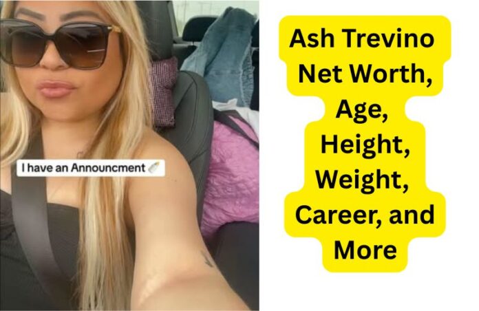 Ash Trevino Net Worth, Age, Height, Weight, Career, and More